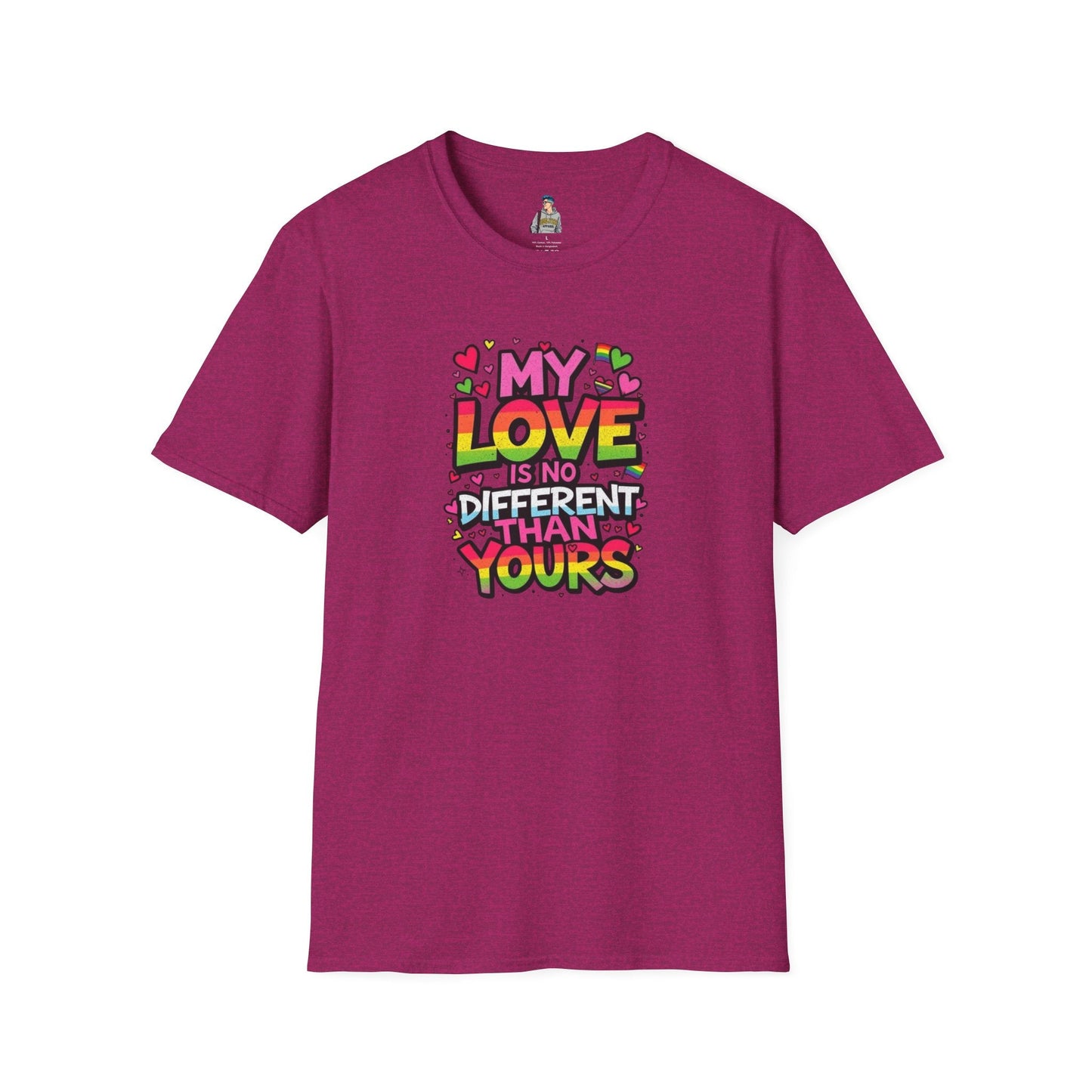 My Love Is No Different Than Yours Unisex Softstyle T-Shirt - Colorful & Fun Graphic Tee