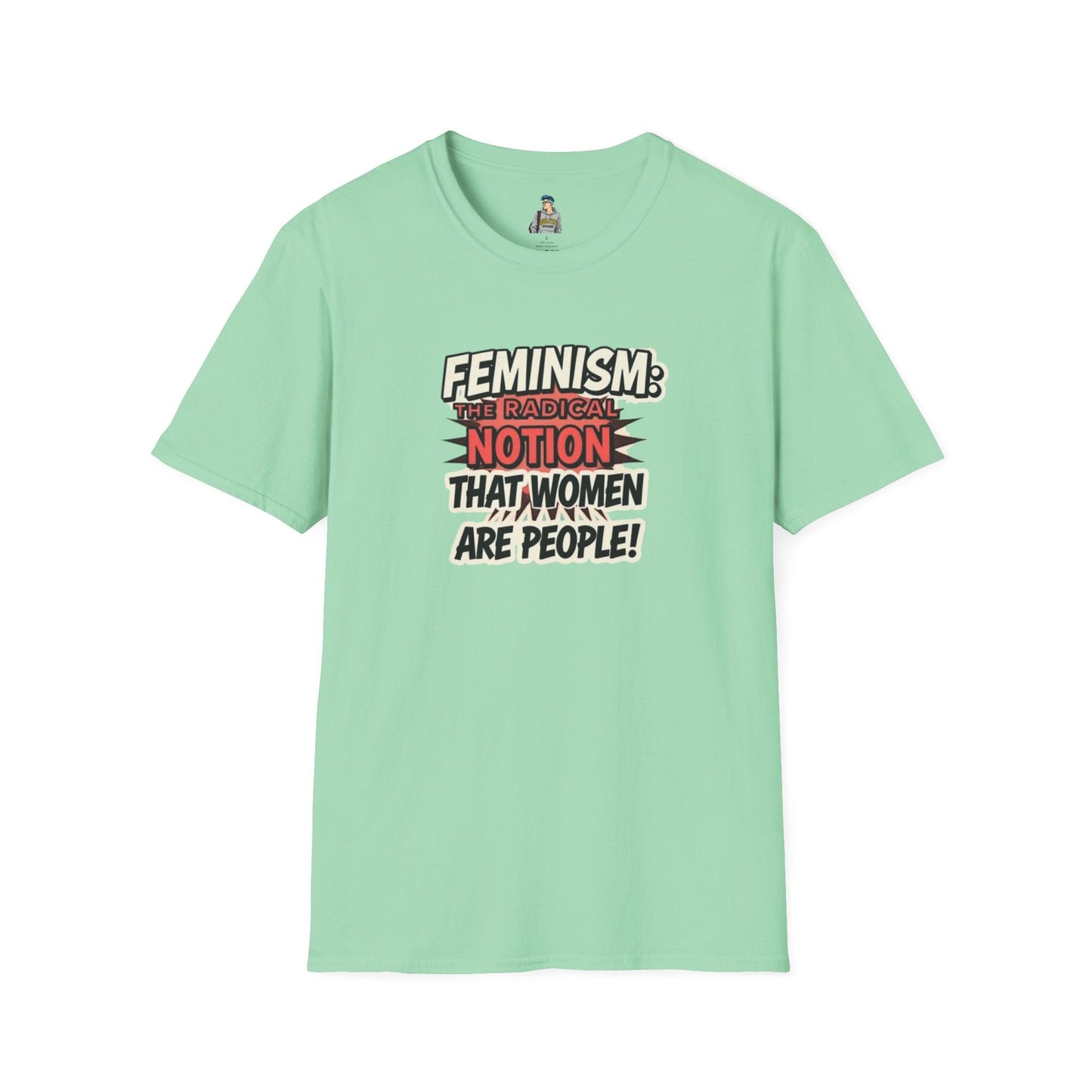 FEMINISM: The Radical Notion that Women are People Unisex Softstyle T-Shirt - Empowering Graphic Tee for Activists