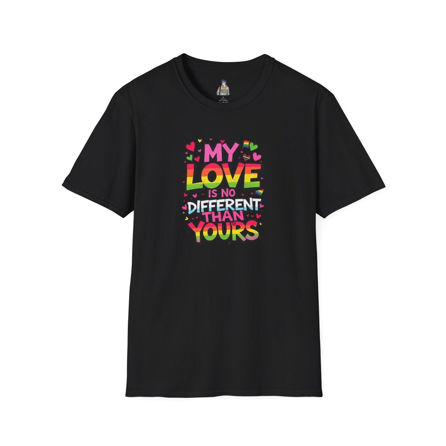 My Love Is No Different Than Yours Unisex Softstyle T-Shirt - Colorful & Fun Graphic Tee