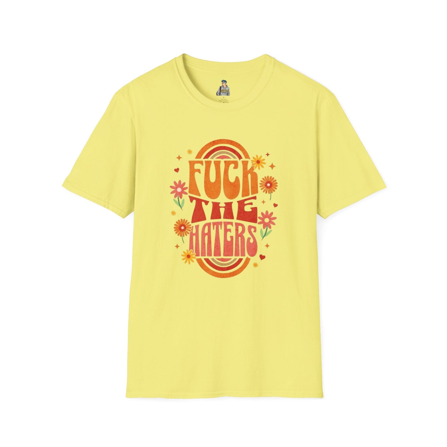 F*** the Haters - Unisex Softstyle T-Shirt