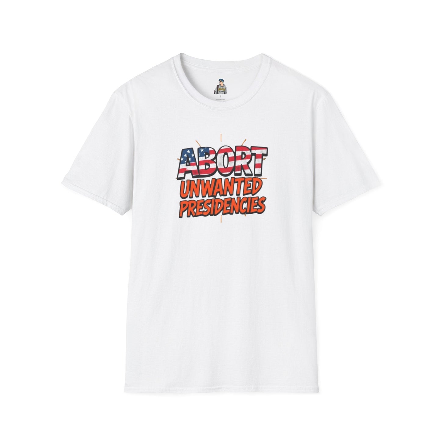 Unisex Softstyle T-Shirt - "Abort Unwanted Presidencies"