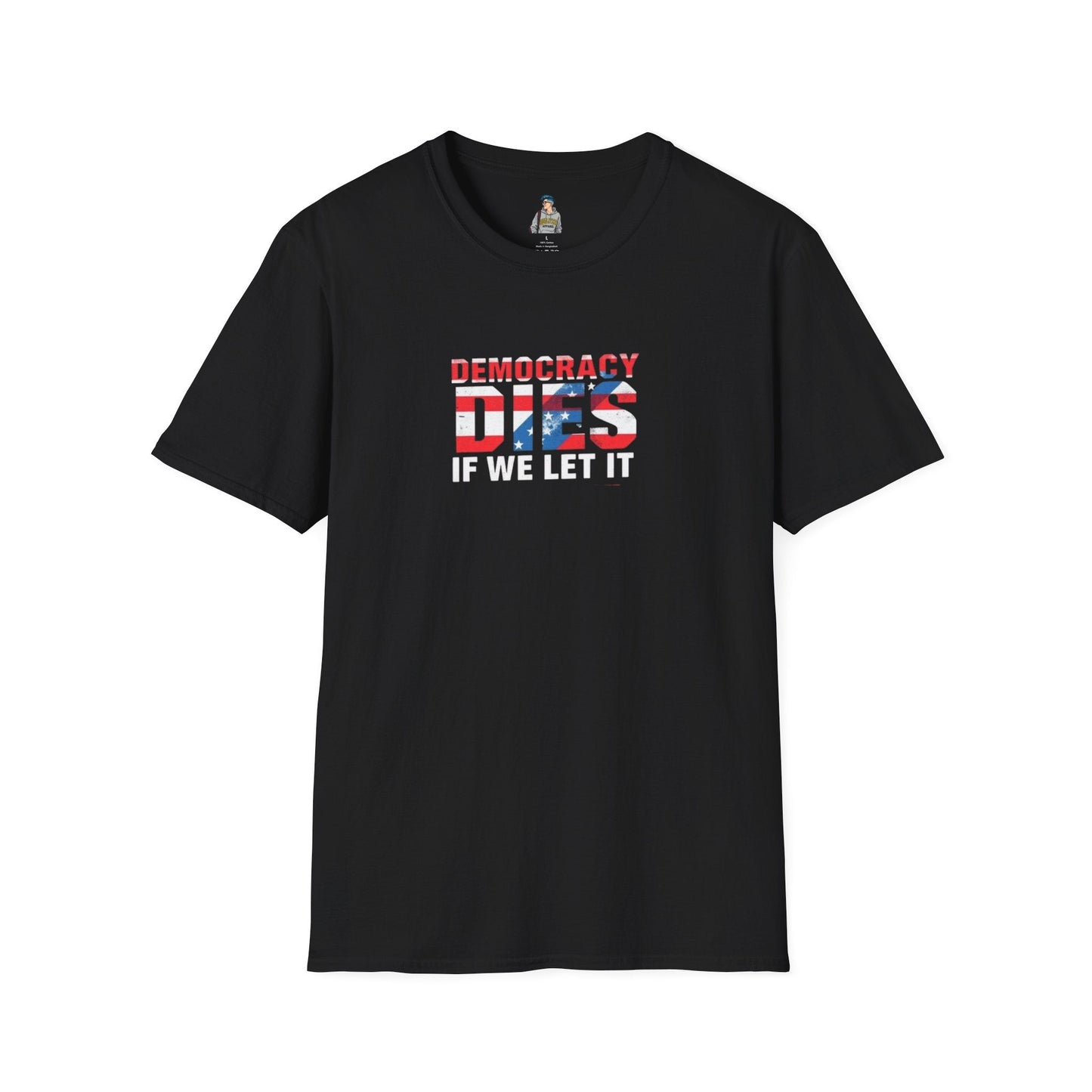 Unisex Democracy T-Shirt - 'Democracy Dies If We Let It' & 'The People United Will Never Be Defeated'
