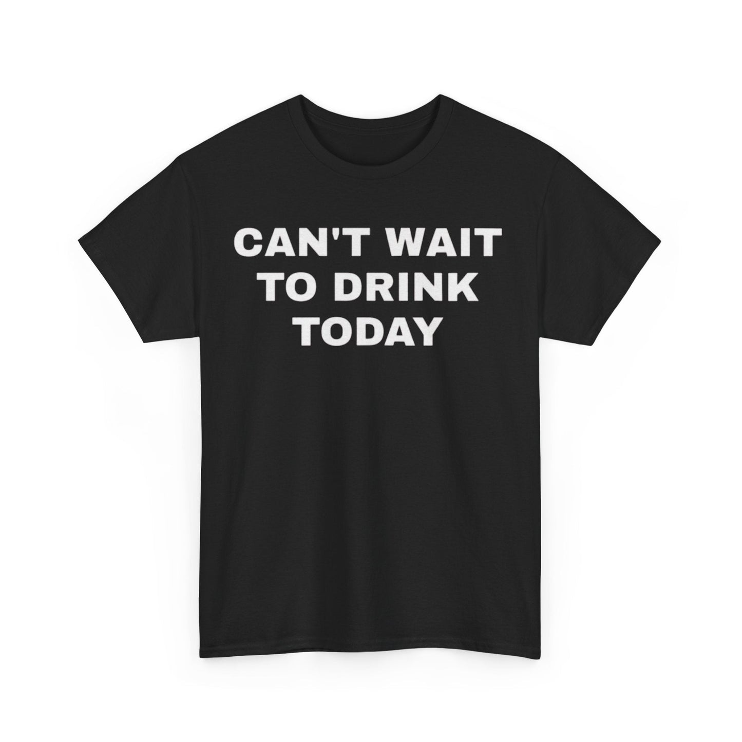 Cant Wait To Drink Today Funny Shirt