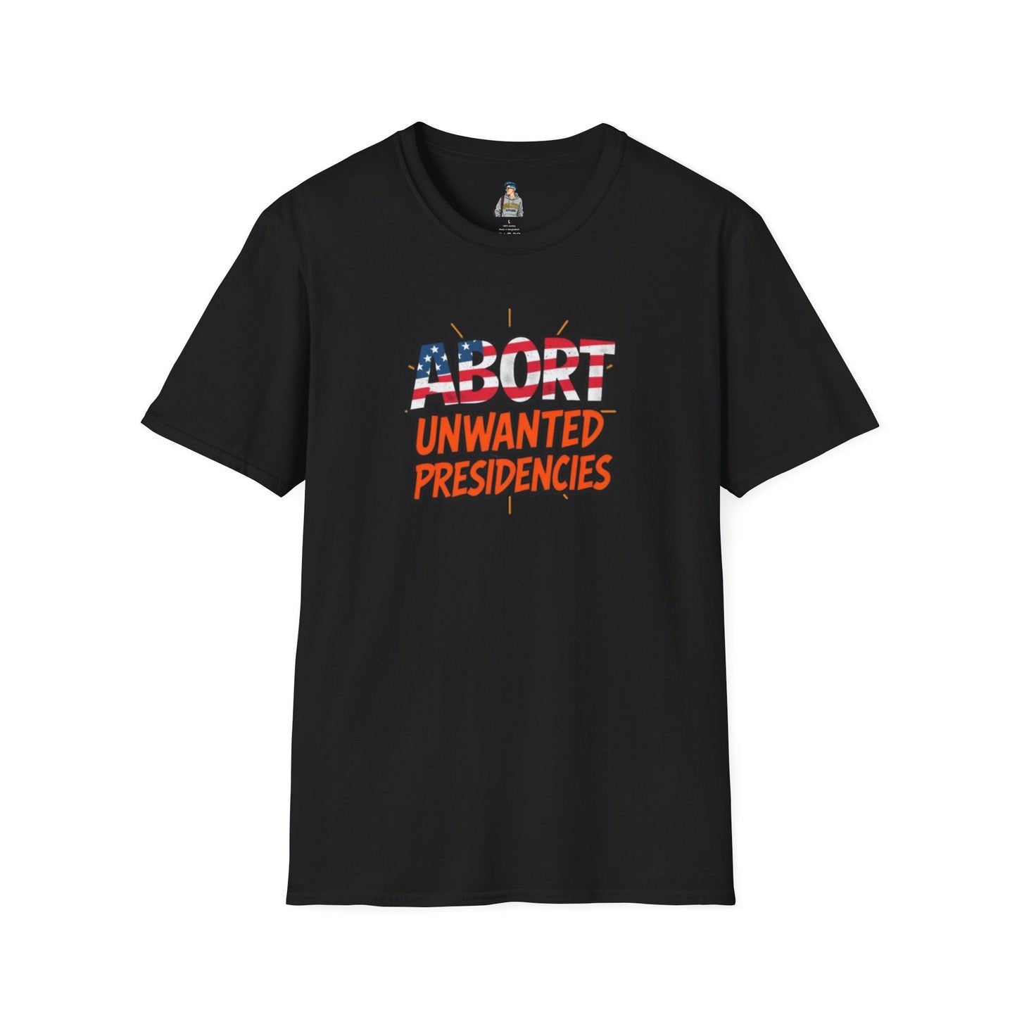 Unisex Softstyle T-Shirt - "Abort Unwanted Presidencies"
