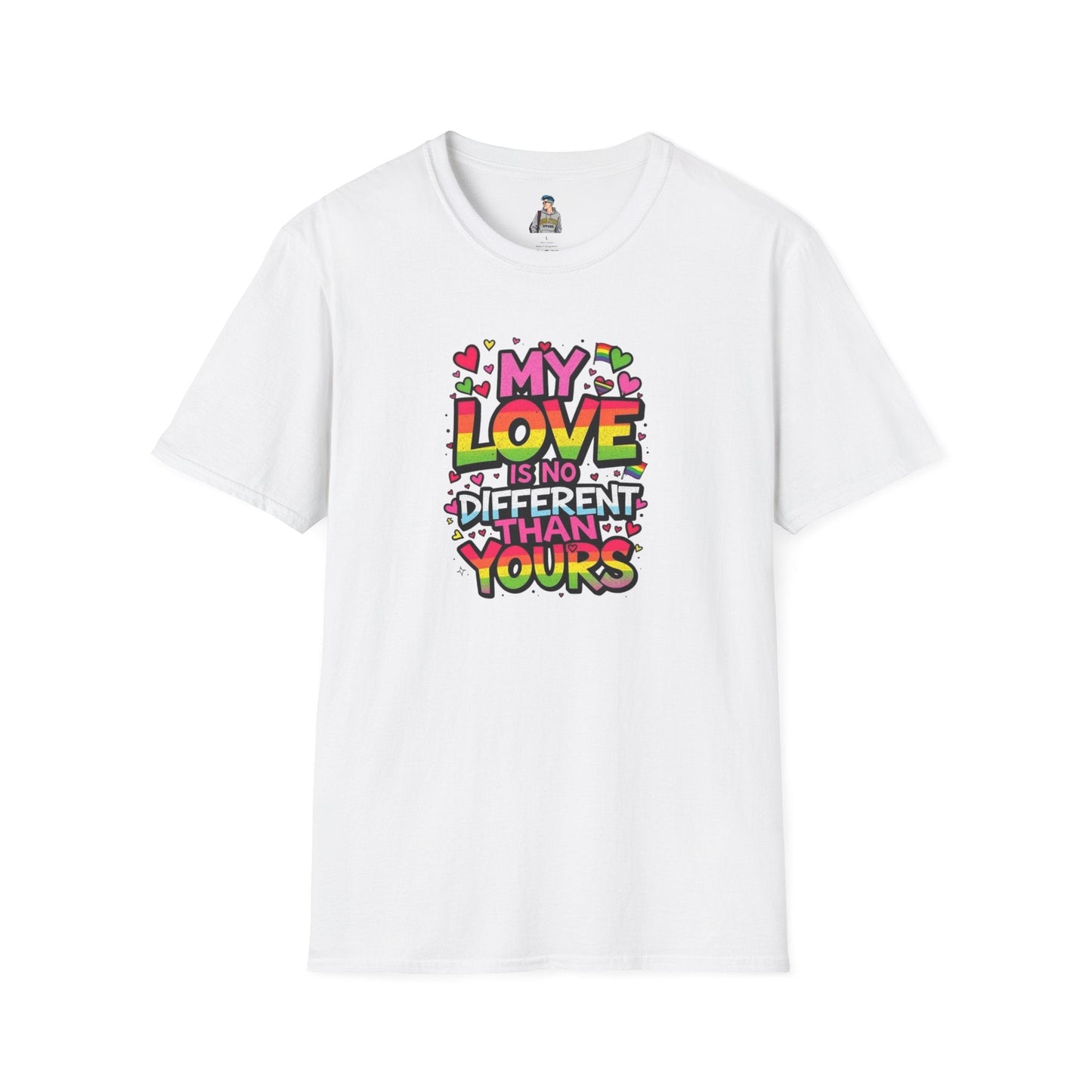 My Love Is No Different Than Yours Unisex Softstyle T-Shirt - Colorful & Fun Graphic Tee