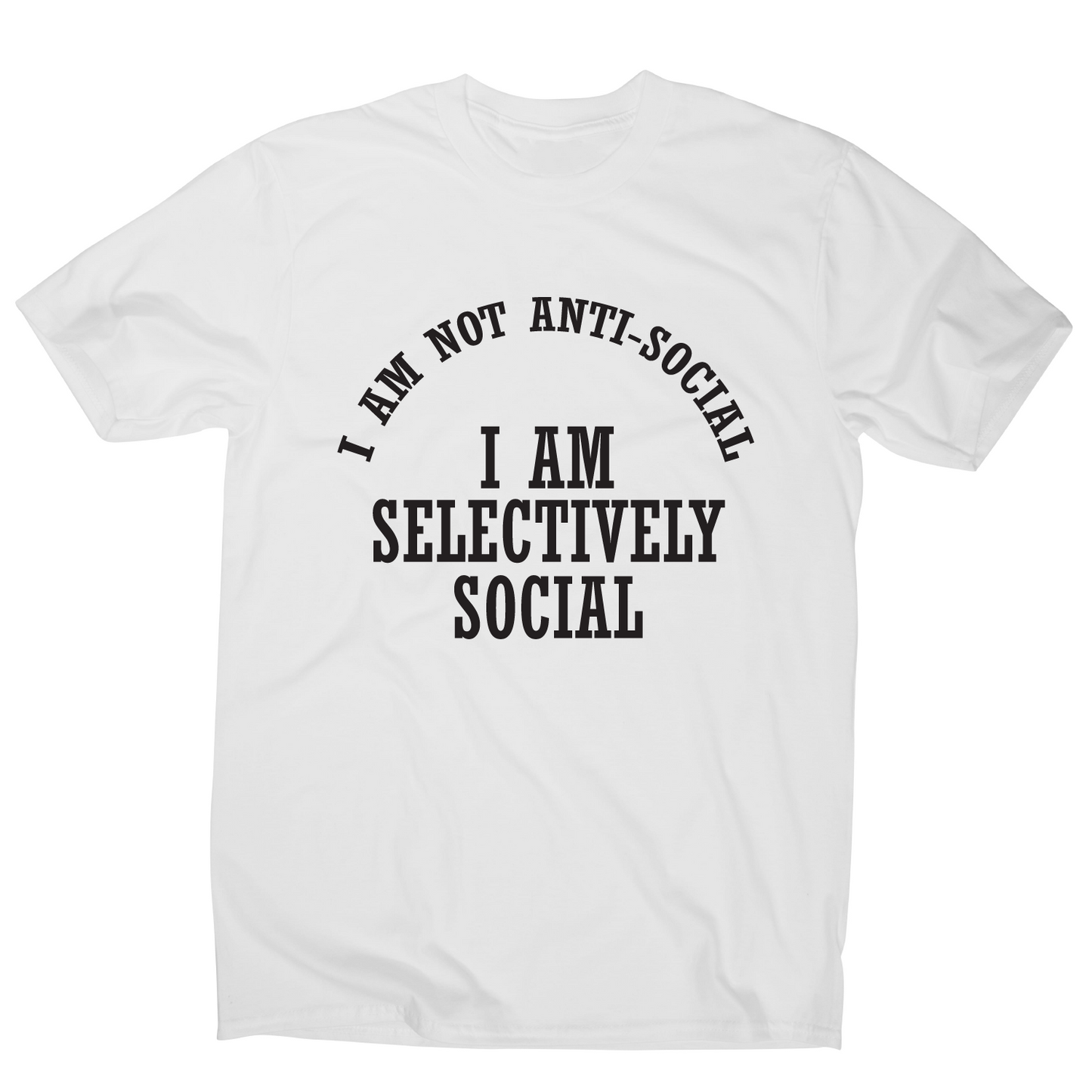 I am not anti-social I am selectively social funny rude t-shirt men's