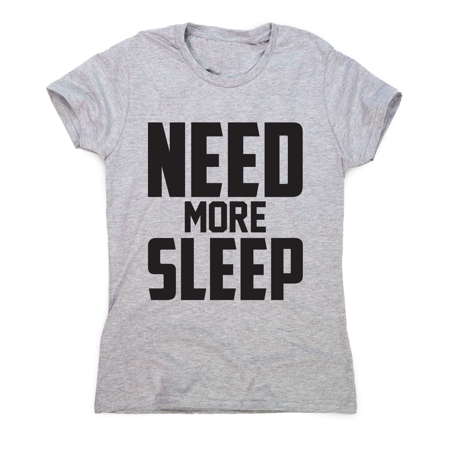 Need more sleep funny lazy slogan t-shirt women's