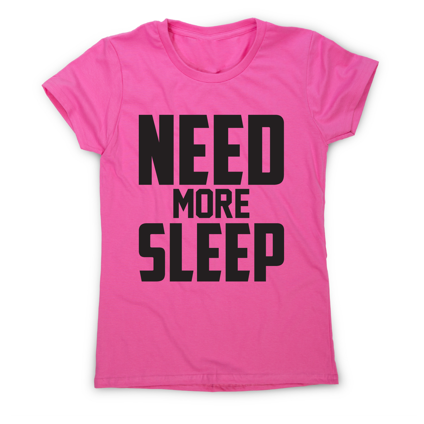 Need more sleep funny lazy slogan t-shirt women's