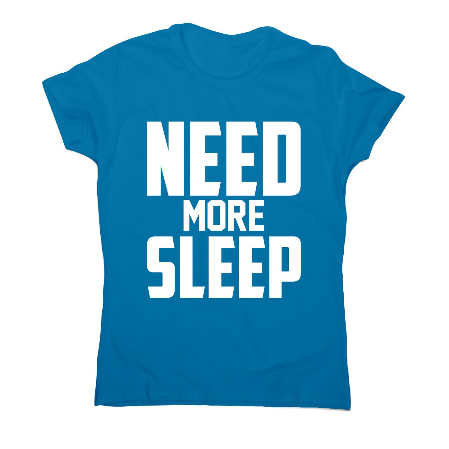 Need more sleep funny lazy slogan t-shirt women's