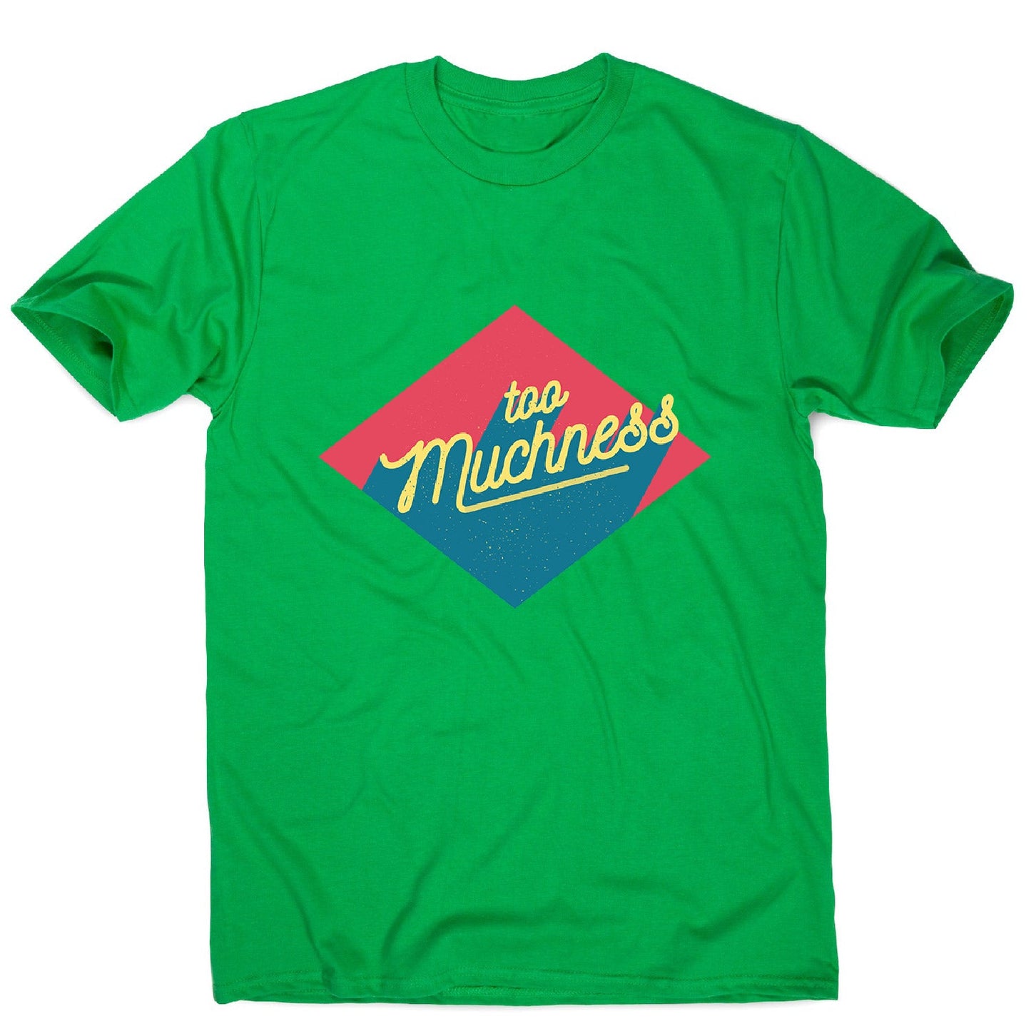 Too muchness - men's funny premium t-shirt