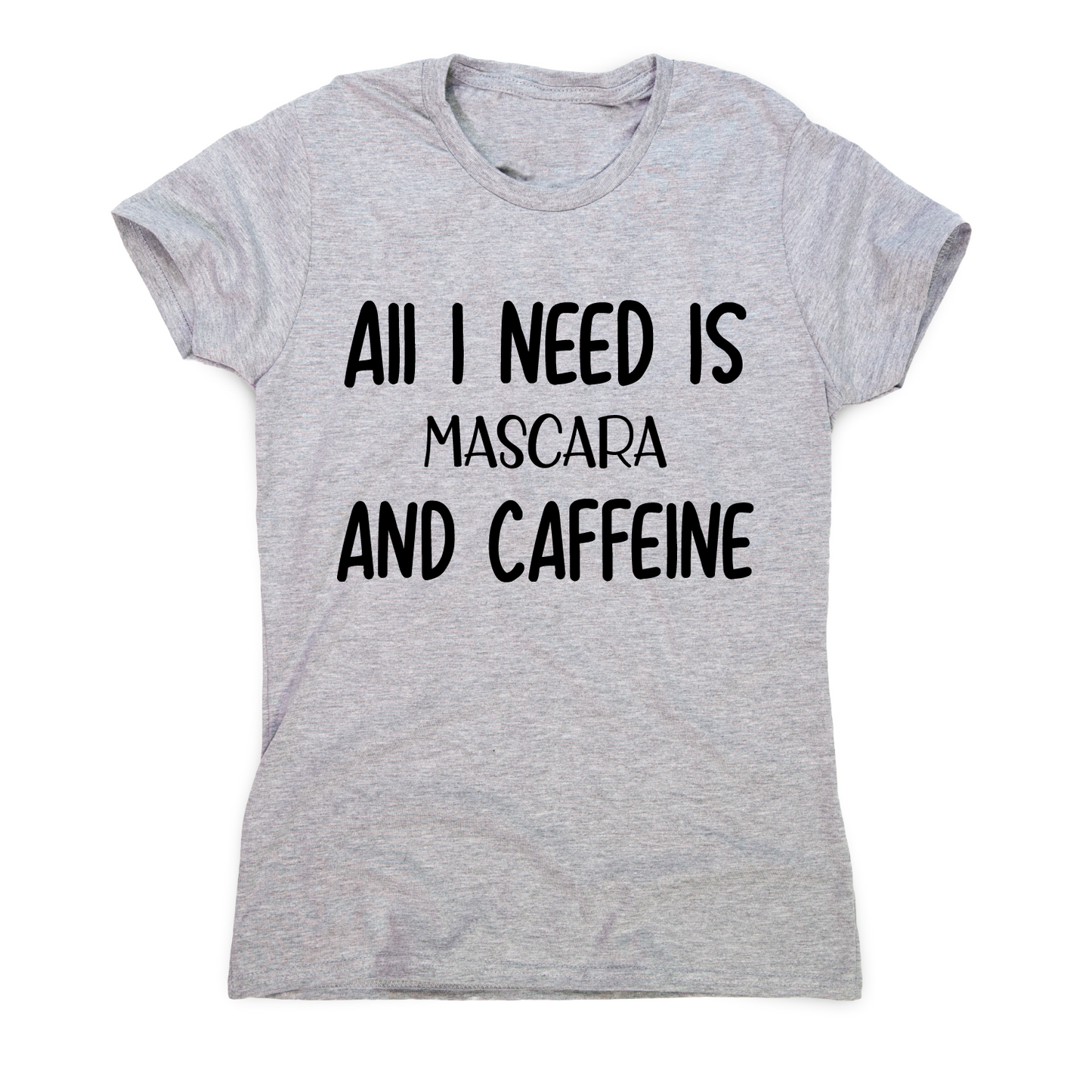 All I need is mascara and caffeine funny slogan t-shirt women's