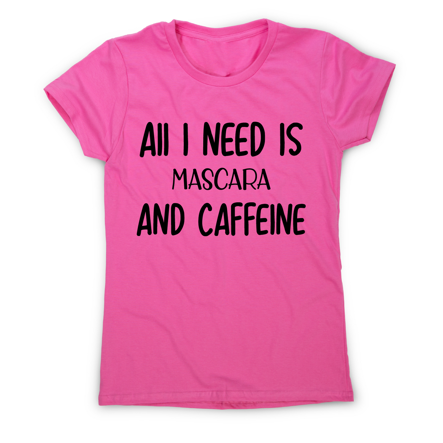 All I need is mascara and caffeine funny slogan t-shirt women's