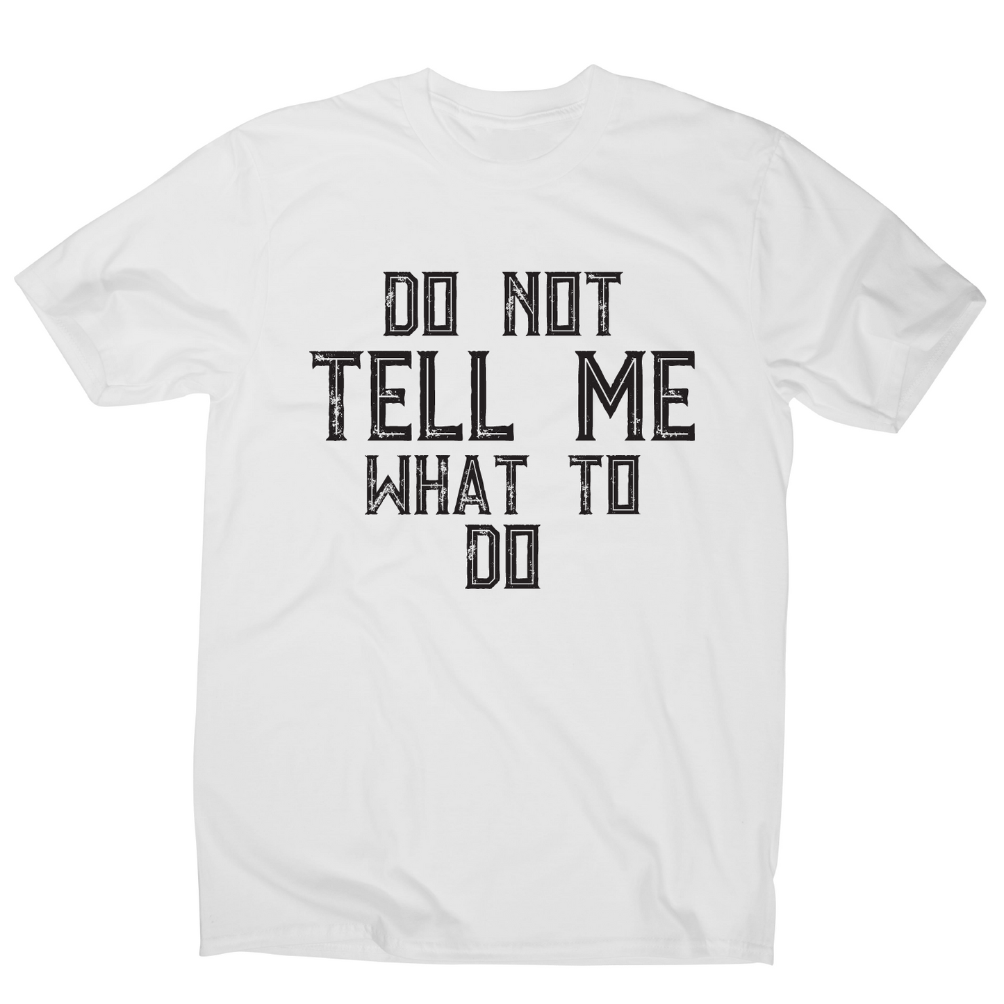 Do not tell me what to do awesome funny slogan t-shirt men's