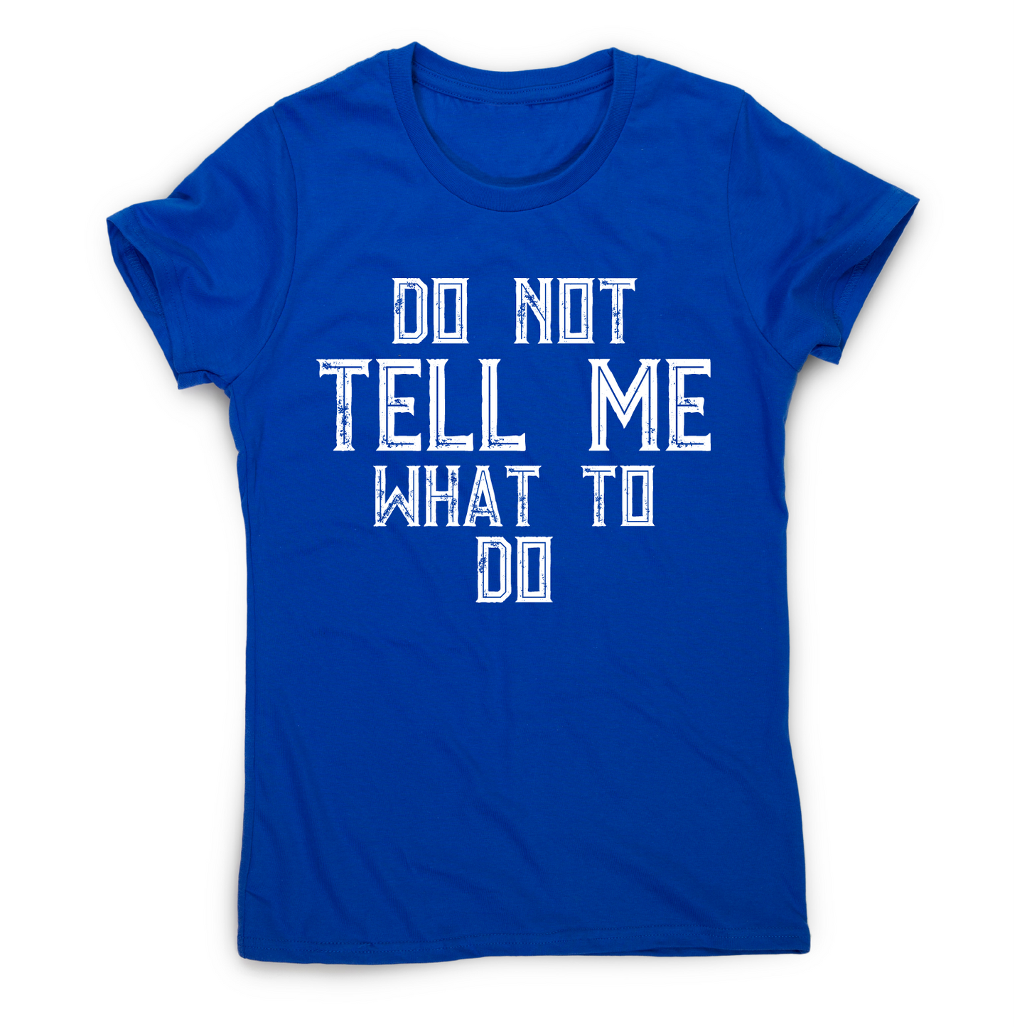 Do not tell me what to do awesome funny slogan t-shirt women's