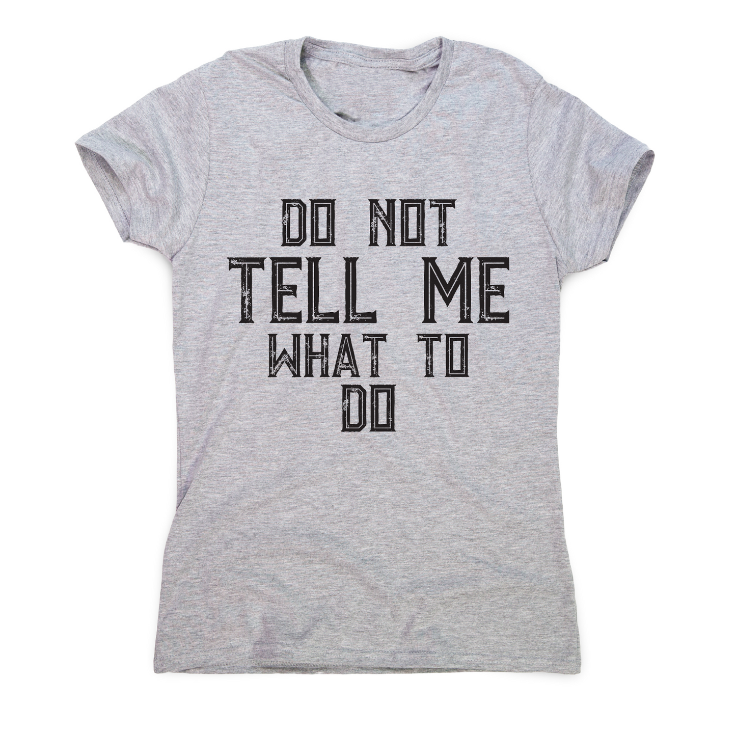 Do not tell me what to do awesome funny slogan t-shirt women's