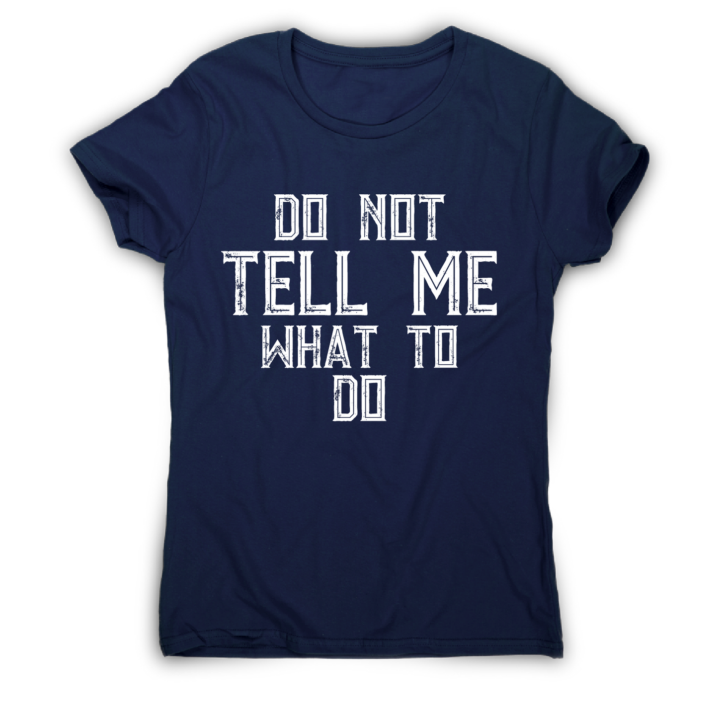 Do not tell me what to do awesome funny slogan t-shirt women's