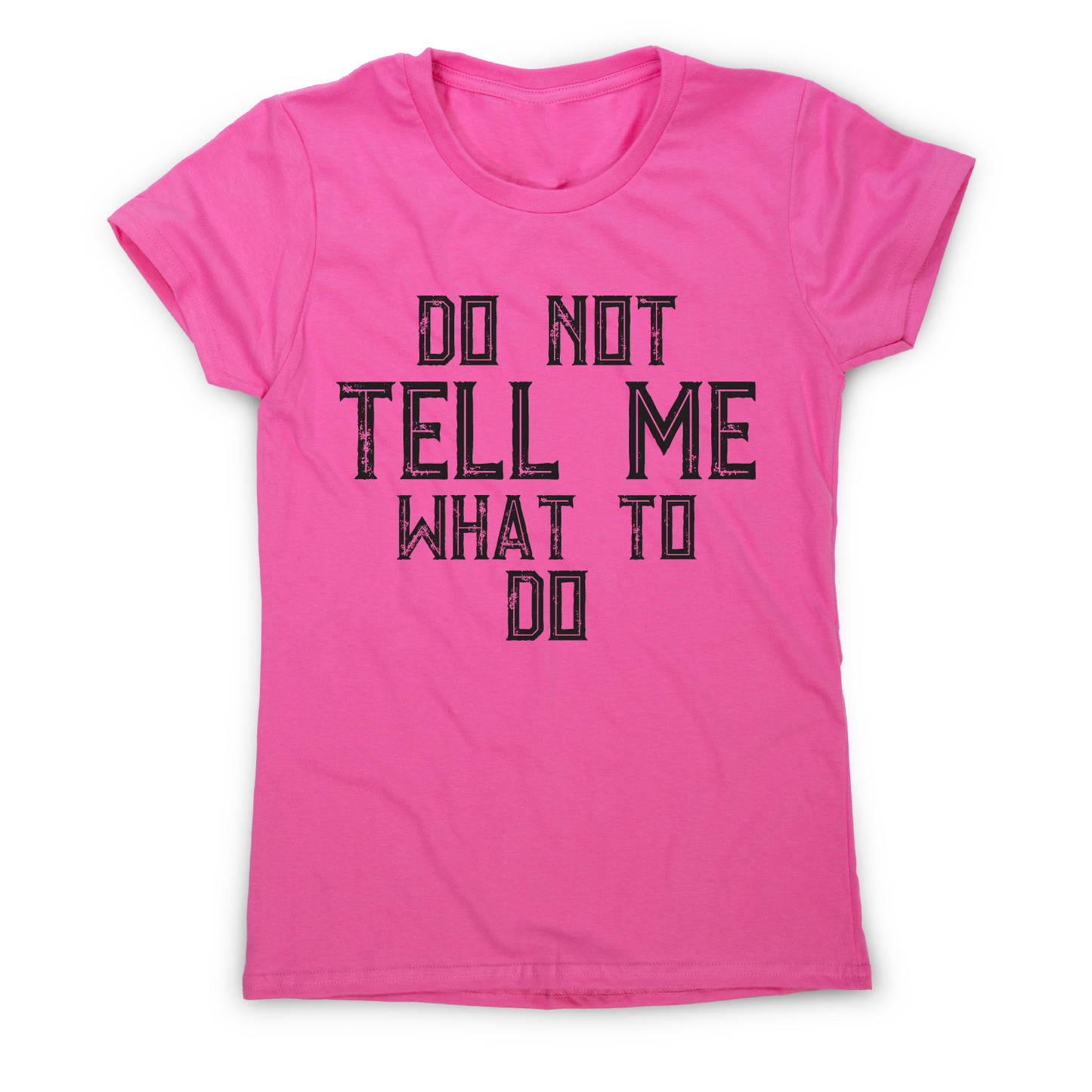 Do not tell me what to do awesome funny slogan t-shirt women's
