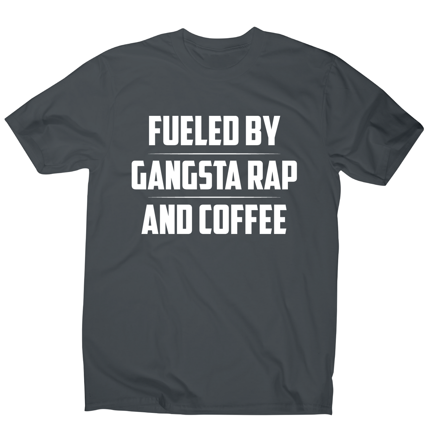 Fueled by gangsta rap and coffee funny awesome t-shirt men's