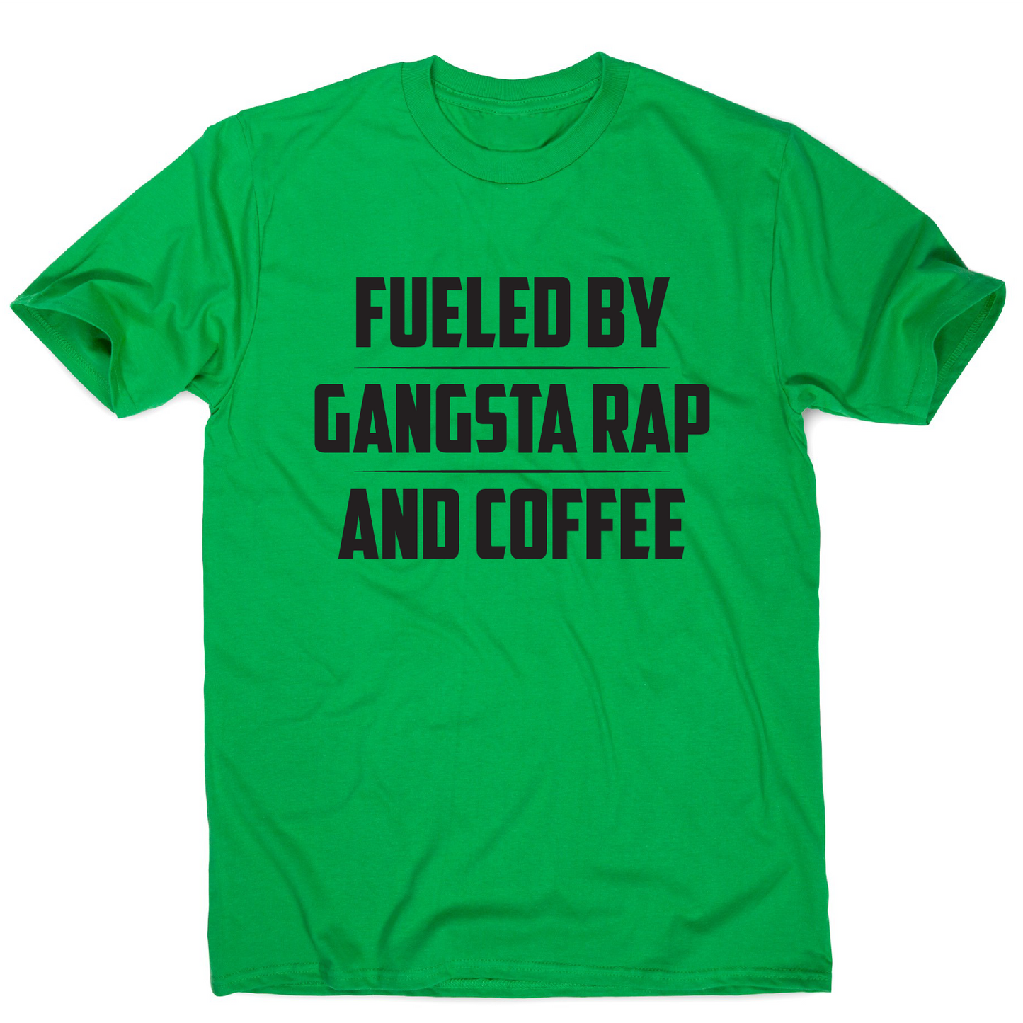 Fueled by gangsta rap and coffee funny awesome t-shirt men's
