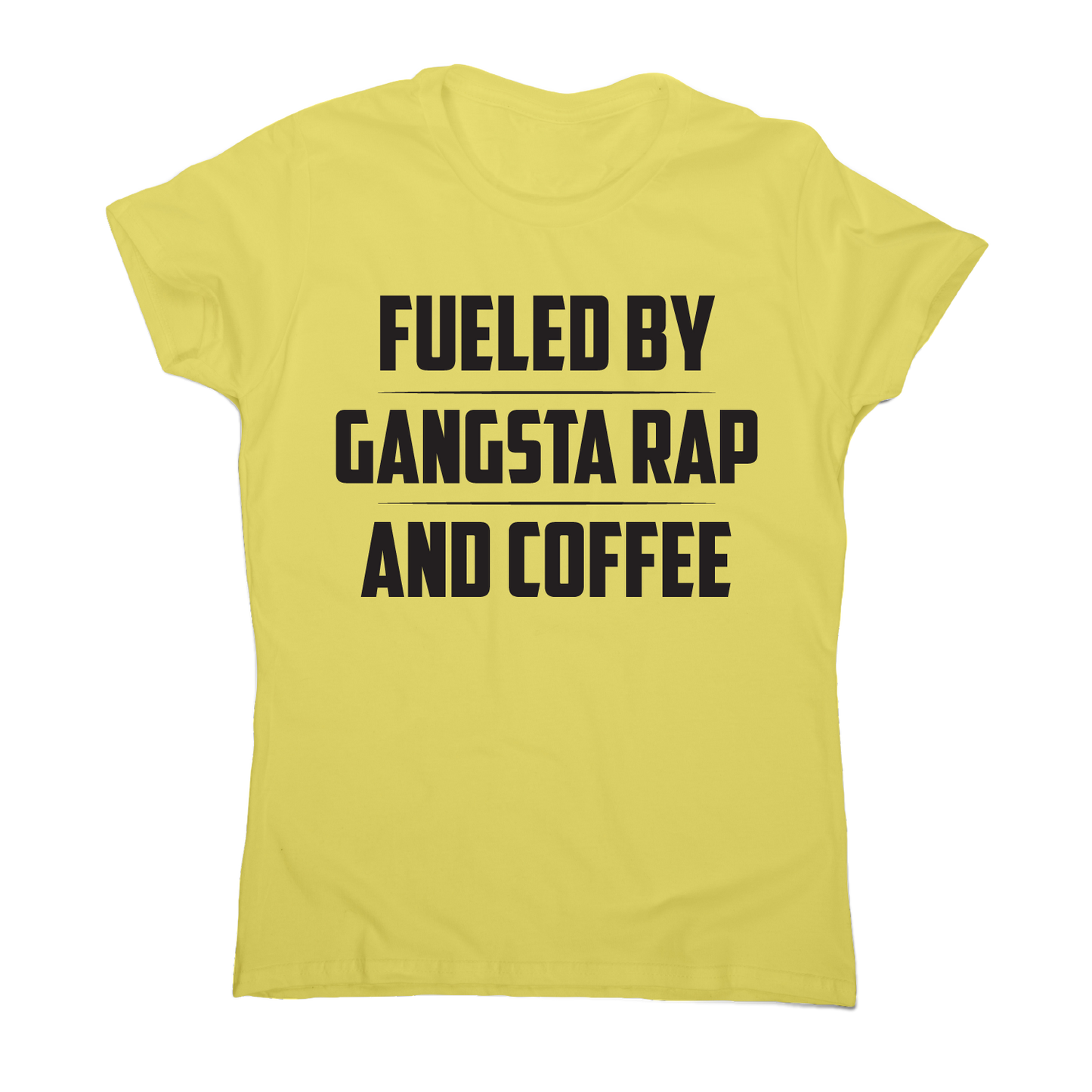 Fueled by gangsta rap and coffee funny awesome t-shirt women's