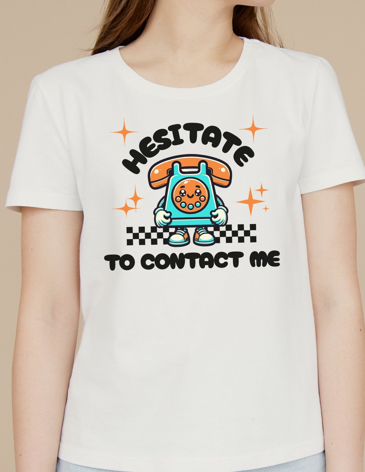 Hesitate to Contact Me T-Shirt | Graphic Funny Unisex Tee