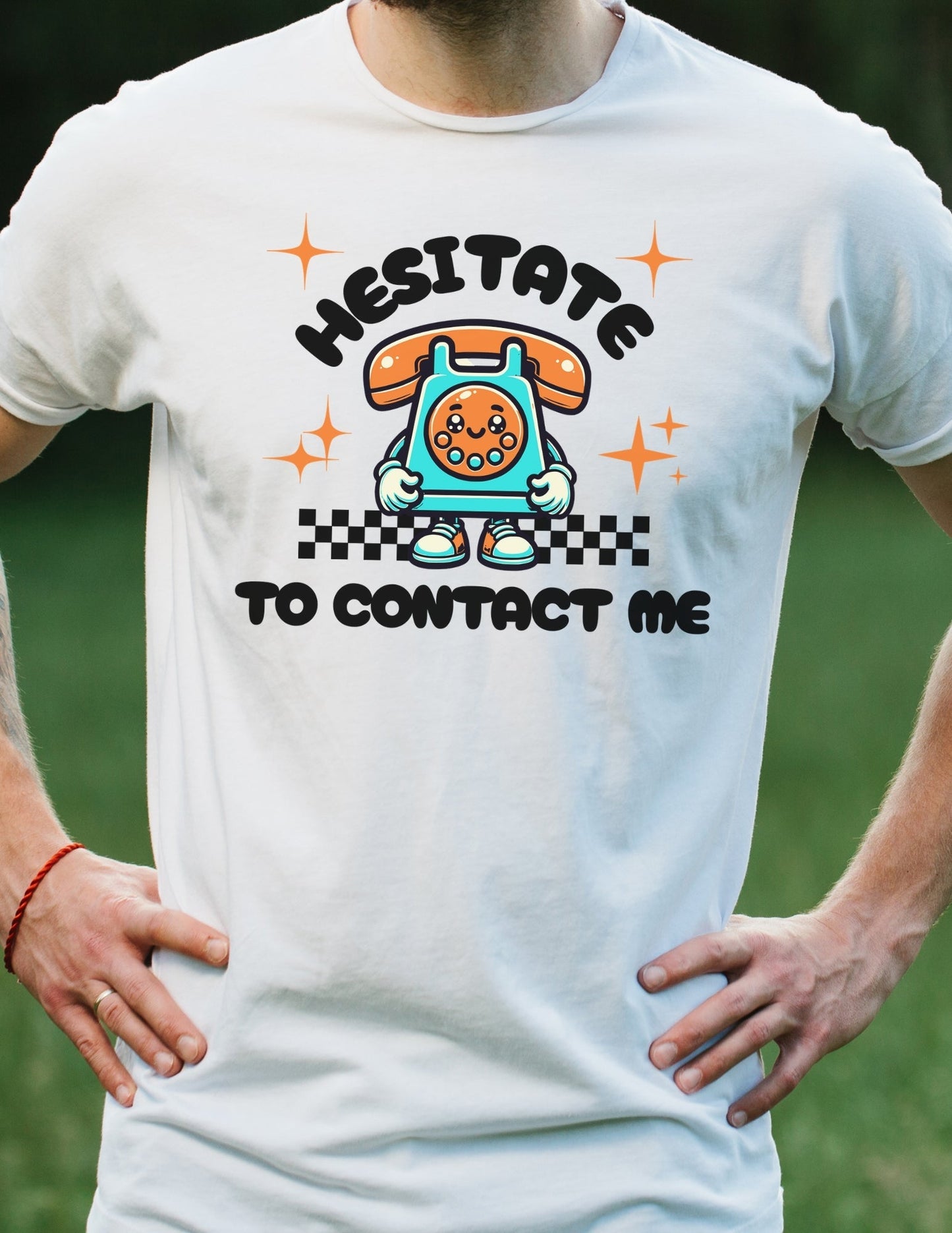 Hesitate to Contact Me T-Shirt | Graphic Funny Unisex Tee