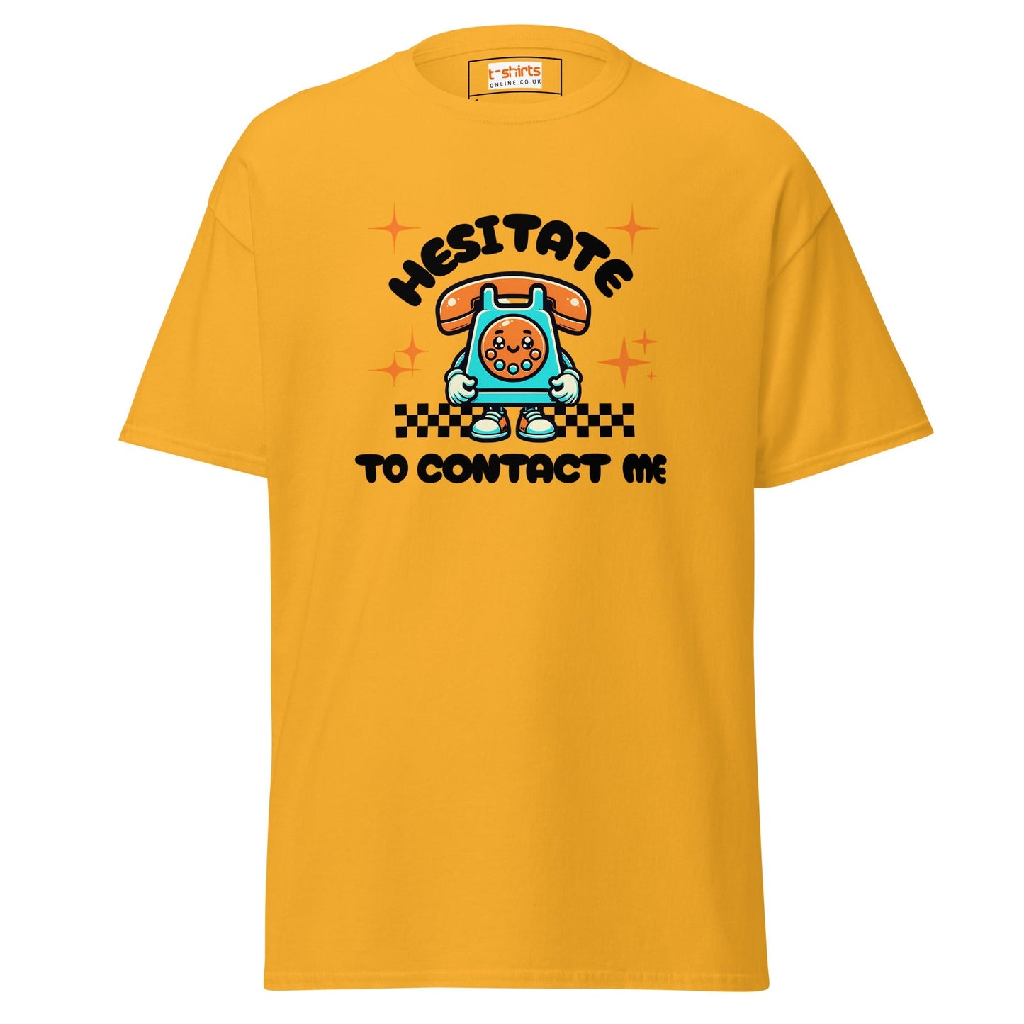 Hesitate to Contact Me T-Shirt | Graphic Funny Unisex Tee