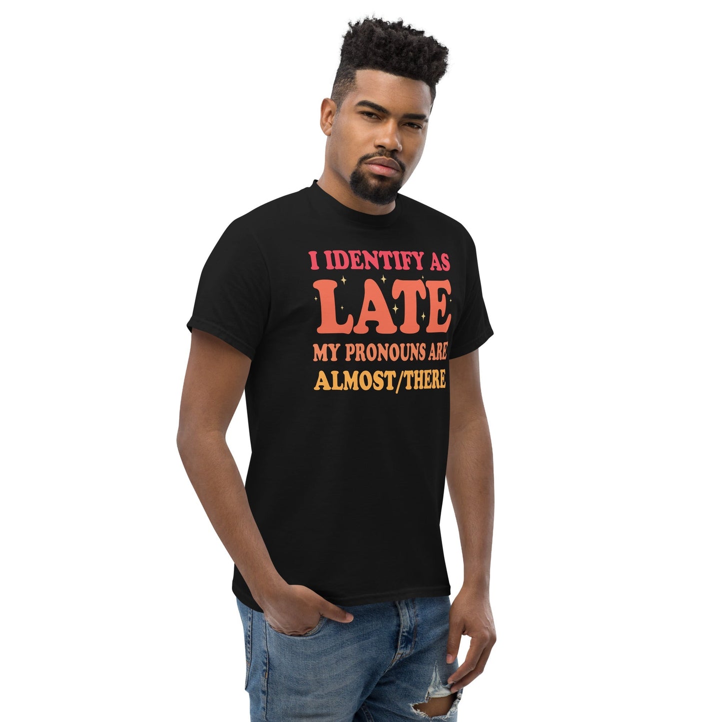 Funny Latecomer T‑Shirt My Pronouns Are Almost/There Graphic Cotton Tee
