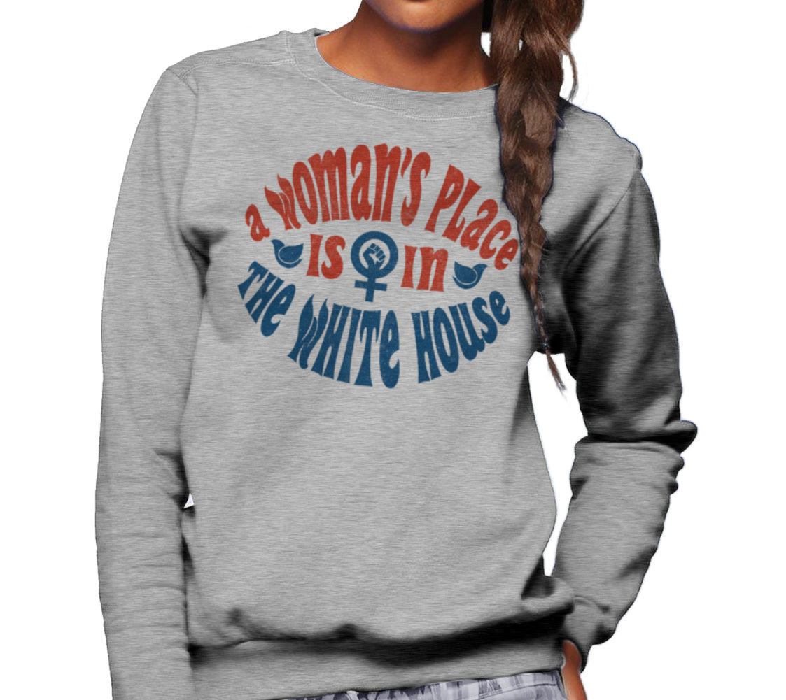 Unisex A Woman's Place is in The White House Sweatshirt