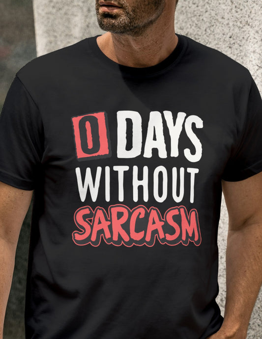 0 Days Without Sarcasm |  Funny T-Shirt