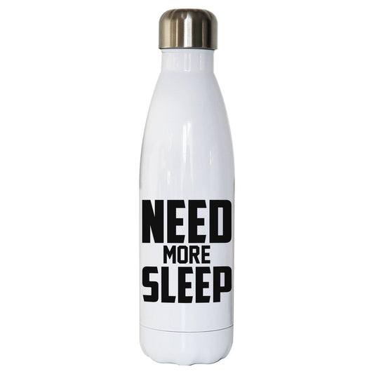Need more sleep funny lazy slogan water bottle stainless steel reusable