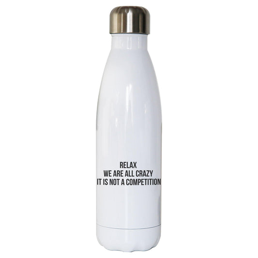Relax we are all crazy funny slogan water bottle stainless steel reusable