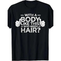 1 pcs, 100% Cotton, Who Needs Hair for a Body Like This Monogram Printed T Shirt, Seasonal Casual New Wave Men's T Shirt, Crew Neck High Street Cotton Short Sleeve T Shirt, Fashion Boutique T Shirt made in usastyle{n002}4