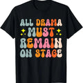 100% Cotton All Drama Must Remain On Stage T-Shirt