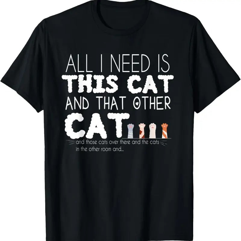 100% Cotton All I need is this cat and that other cat T-Shirt