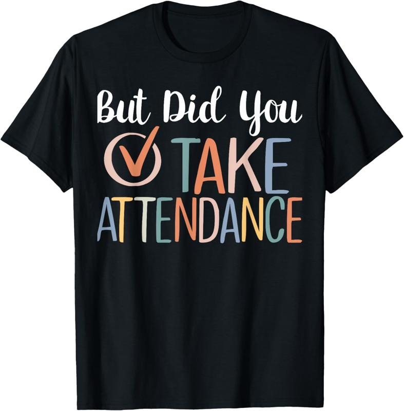 100% Cotton But Did You Take Attendance-Teacher School Secretary Team T-Shirt