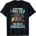 100% Cotton Chocolate Lover I Was Told There Would Be Chocolate T-Shirt