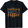 100% Cotton Coffee Nothing Goes Better Hot Espresso Bean Coffee Lover T-Shirt