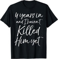 100% Cotton Cute 4th Anniversary 4 Years in and I Haven't Killed Him Yet T-Shirt