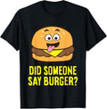 100% Cotton Did Someone Say Burger? Funny Burger T-Shirt