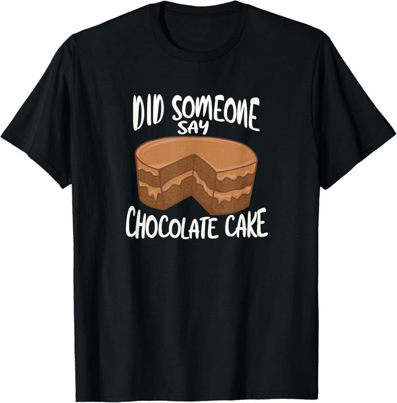 100% Cotton Did Someone Say Chocolate Cake T-Shirt