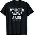 100% Cotton Doctor Gave Me A Joint - Hip Replacement Surgery Gag Gift T-Shirt