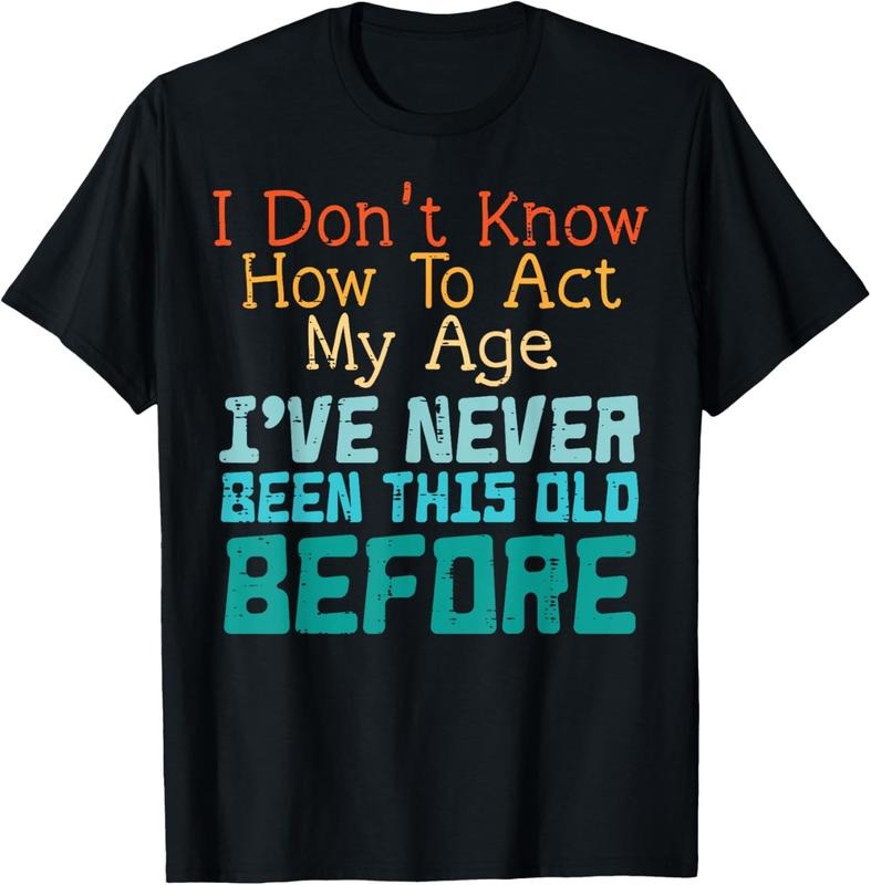 100% Cotton Dont Know How To Act My Age Funny Saying Sarcastic Men Women T-Shirt