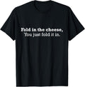 100% Cotton Fold The Cheese You Just Fold It In Funny Cheese Lover Funn T-Shirt