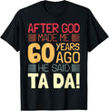 100% Cotton Funny 60th Birthday I God Said Ta Da! I 60 Year Old T-Shirt