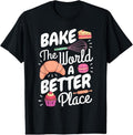 100% Cotton Funny Baking Confectioner Pastry Chef Bake The World Better T-Shirt