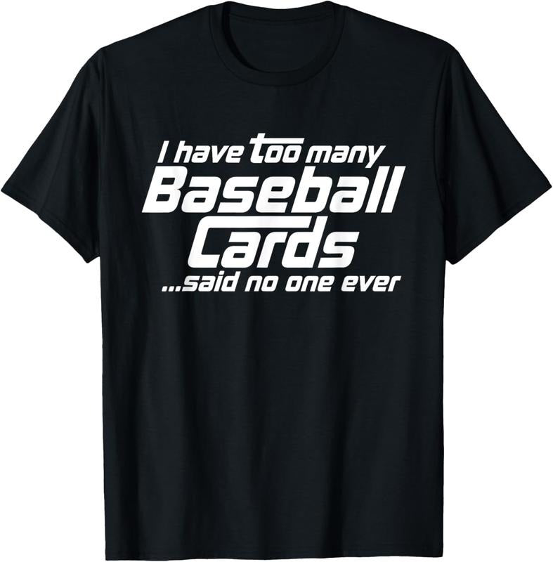 100% Cotton Funny I Have Too Many Baseball Cards Sports Card Collector T-Shirt