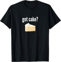 100% Cotton Got Cake Funny Cake Lover Gift Saying Got Cake T-Shirt