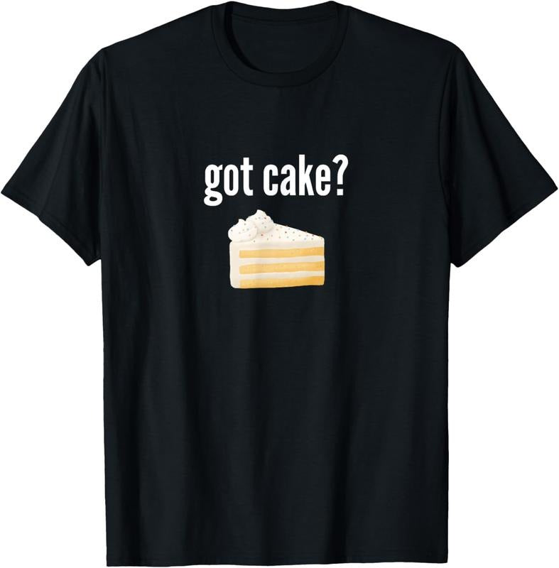 100% Cotton Got Cake Funny Cake Lover Gift Saying Got Cake T-Shirt