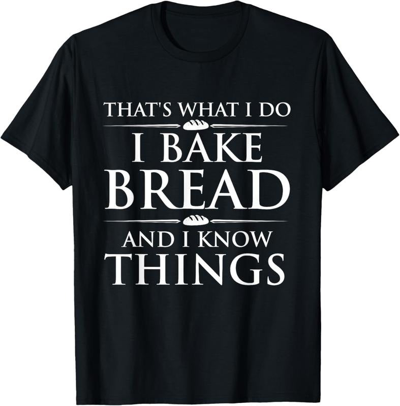 100% Cotton I Bake Bread And I Know Things - Funny Bread Baker Bakery T-Shirt